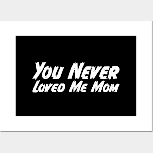 You Never Loved Me Mom meme saying Posters and Art